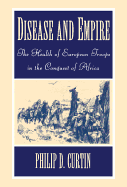 Disease and Empire: The Health of European Troops in the Conquest of Africa