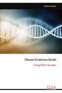 Disease Prediction Model: Using DNA Classifier