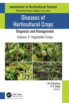 Diseases of Horticultural Crops: Diagnosis and Management: Volume 2: Vegetable Crops - Srivastava, J N (Editor), and Singh, A K (Editor)