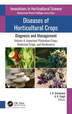 Diseases of Horticultural Crops: Diagnosis and Management: Volume 4: Important Plantation Crops, Medicinal Crops, and Mushrooms - Srivastava, J N (Editor), and Singh, A K (Editor)