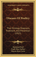 Diseases of Poultry: Their Etiology, Diagnosis, Treatment, and Prevention (1915)