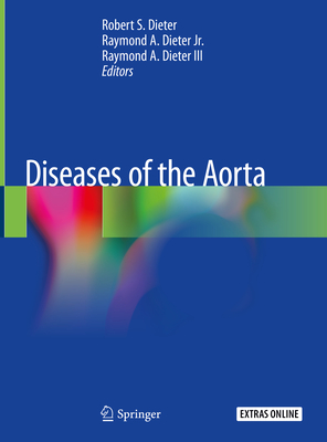 Diseases of the Aorta - Dieter, Robert S (Editor), and Dieter Jr, Raymond A (Editor), and Dieter III, Raymond A (Editor)