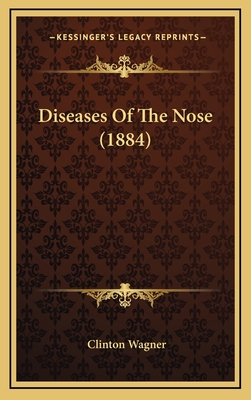 Diseases of the Nose (1884) - Wagner, Clinton