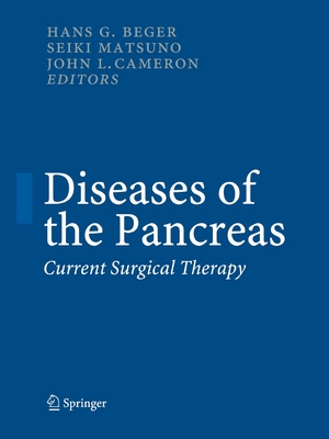 Diseases of the Pancreas: Current Surgical Therapy - Beger, Hans Gnther (Editor), and Matsuno, Seiki (Editor), and Cameron, John L, Hon., MD, Facs (Editor)