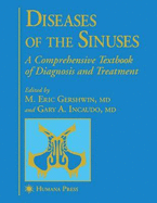 Diseases of the Sinuses: A Comprehensive Textbook of Diagnosis and Treatment - Gershwin, M Eric, M.D. (Editor), and Incaudo, Gary (Editor)