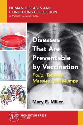 Diseases That Are Preventable by Vaccination: Polio, Tetanus, Measles, and Mumps - Miller, Mary E