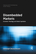 Disembedded Markets: Economic Theology and Global Capitalism