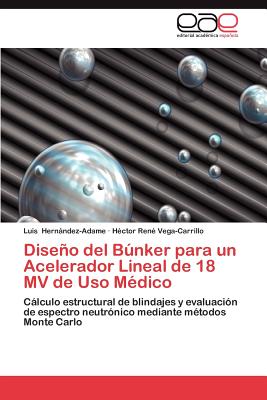 Diseno del Bunker Para Un Acelerador Lineal de 18 Mv de USO Medico - Hern Ndez-Adame, Luis, and Vega-Carrillo, H Ctor Ren, and Hernandez-Adame, Luis