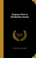 Disguise Plots in Elizabethan Drama