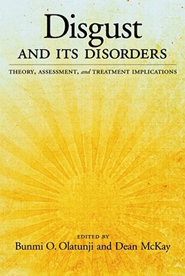 Disgust and Its Disorders: Theory, Assessment, and Treatment Implications - Olatunji, Bunmi O (Editor), and McKay, Dean, Dr., PhD, Abpp (Editor)