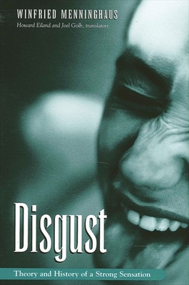 Disgust: Theory and History of a Strong Sensation - Menninghaus, Winfried, and Eiland, Howard (Translated by), and Golb, Joel, Professor (Translated by)