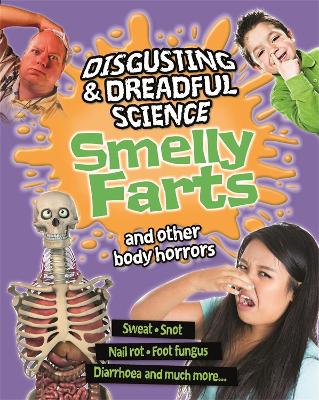 Disgusting and Dreadful Science: Smelly Farts and Other Body Horrors - Claybourne, Anna