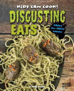 Disgusting Eats: Nasty, but Tasty Recipes: Nasty, but Tasty Recipes