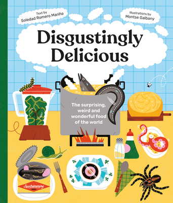 Disgustingly Delicious: The Surprising, Weird and Wonderful Food of the World - Romero Marino, Soledad