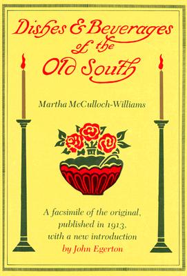 Dishes and Beverages of the Old South: Introduction by John Egerton - McCulloch-Williams, Martha, and Egerton, John (Contributions by)