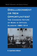 Disillusionment or New Opportunities?: The Changing Nature of Work in Offices, Glasgow 1880-1914