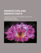 Disinfection and Disinfectants; A Practical Guide for Sanitarians, Health and Quarantine Officers
