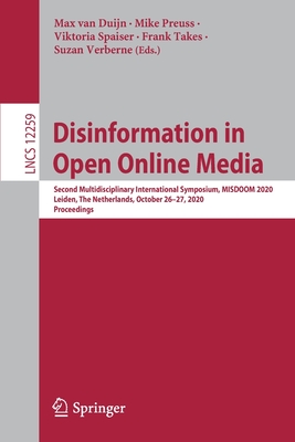 Disinformation in Open Online Media: Second Multidisciplinary International Symposium, Misdoom 2020, Leiden, the Netherlands, October 26-27, 2020, Proceedings - Van Duijn, Max (Editor), and Preuss, Mike (Editor), and Spaiser, Viktoria (Editor)