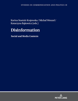 Disinformation: Social and Media Contexts - Dobek-Ostrowska, Boguslawa (Series edited by), and Stasiuk-Krajewska, Karina (Editor), and Wenzel, Michal (Editor)