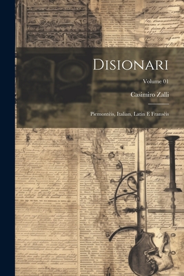 Disionari; Piemonteis, Italian, Latin E Franseis; Volume 01 - Zalli, Casimiro