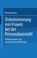 Diskriminierung Von Frauen Bei Der Personalauswahl: Problemanalyse Und Gestaltungsempfehlungen