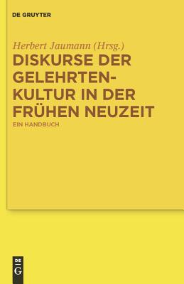 Diskurse der Gelehrtenkultur in der Frhen Neuzeit - Jaumann, Herbert (Editor)