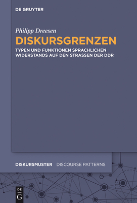 Diskursgrenzen: Typen Und Funktionen Sprachlichen Widerstands Auf Den Straen Der DDR - Dreesen, Philipp