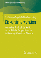 Diskursintervention: Normativer Ma?stab Der Kritik Und Praktische Perspektiven Zur Kultivierung ?ffentlicher Diskurse