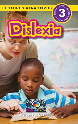 Dislexia: Entiende tu mente y tu cuerpo (Lectores atractivos, nivel 3) - Roumanis, Alexis