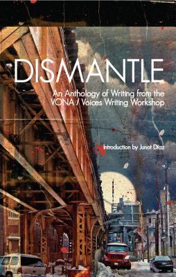 Dismantle: An Anthology of Writing from the VONA/Voices Writing Workshop - Johnson-Valenzuela, Marissa (Editor), and Walls, Andrea (Editor), and Ramirez, Adriana (Editor)