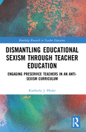 Dismantling Educational Sexism Through Teacher Education: Engaging Preservice Teachers in an Anti-Sexism Curriculum