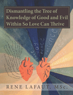 Dismantling the Tree of Knowledge of Good and Evil Within So Love Can Thrive: Learning to Renew the Mind and Heart