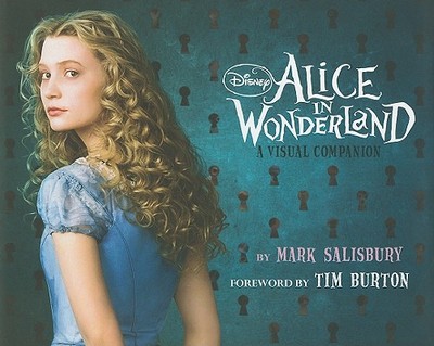Disney: Alice in Wonderland: A Visual Companion (Featuring the Motion Picture Directed by Tim Burton): Foreword by Tim Burton - Salisbury, Mark