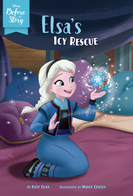 Disney Before the Story: Elsa's Icy Rescue - Egan, Kate