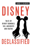 Disney Declassified: Tales of Real Life Disney Scandals, Sex, Accidents and Deaths