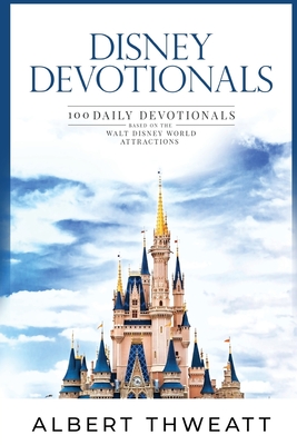Disney Devotionals: 100 Daily Devotionals Based on the Walt Disney World Attractions - McLain, Bob (Editor), and Thweatt, Albert