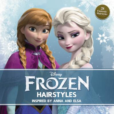 Disney Frozen Hairstyles: Inspired by Anna and Elsa - Mjoll Jack, Theodora (Creator), and Theodaora Mjeoll Skaulada, and Skuladottir Jack, Theodora Mjoll
