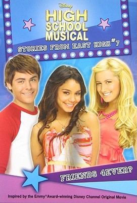 Disney High School Musical: Stories from East High Friends 4ever? - Disney Books, and Hapka, Catherine