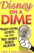 Disney on a Dime: Money-Saving Secrets for Your Walt Disney World Vacation - Carlson, Chris, and Carlson, Kristal