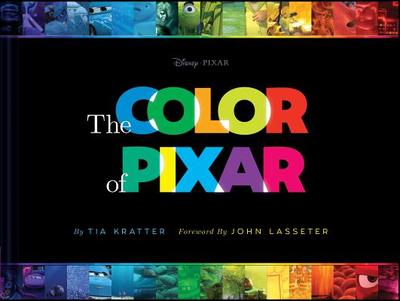 Disney/Pixar the Color of Pixar: (History of Pixar, Book about Movies, Art of Pixar) - Kratter, Tia, and Lasseter, John (Foreword by)