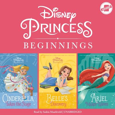 Disney Princess Beginnings: Cinderella, Belle & Ariel: Cinderella Takes the Stage, Belle's Discovery, Ariel Makes Waves - Disney Press, and Roehl, Tessa, and Marsham, Liz