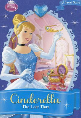 Disney Princess Cinderella: The Lost Tiara: A Jewel Story - Disney Books, and Richards, Kitty