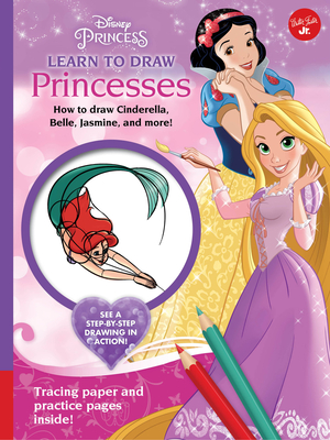 Disney Princess: Learn to Draw Princesses: How to Draw Cinderella, Belle, Jasmine, and More! - Disney Storybook Artists