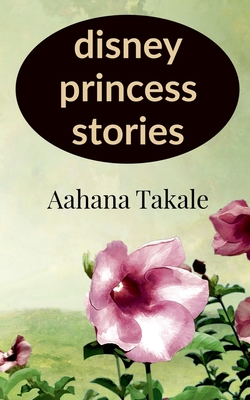 Disney princess stories - Takale, Aahana