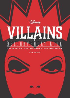 Disney Villains: Delightfully Evil: The Creation - The Inspiration - The Fascination - Darcy, Jen