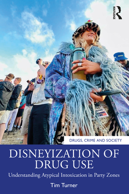 Disneyization of Drug Use: Understanding Atypical Intoxication in Party Zones - Turner, Tim