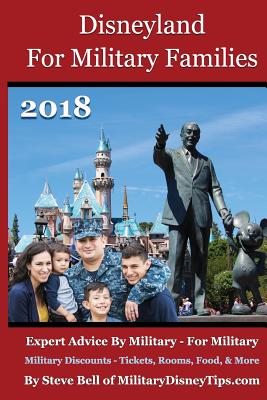 Disneyland For Military Families 2018: Expert Advice By Military - For Military - Bell, Steve