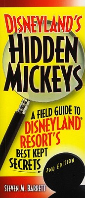 Disneyland's Hidden Mickeys: A Field Guide to Disneyland Resort's Best-Kept Secrets - Barrett, Steven M