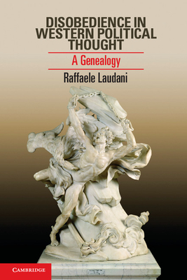 Disobedience in Western Political Thought: A Genealogy - Laudani, Raffaele