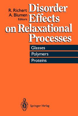 Disorder Effects on Relaxational Processes: Glasses, Polymers, Proteins - Richert, Ranko (Editor), and Blumen, Alexander (Editor)